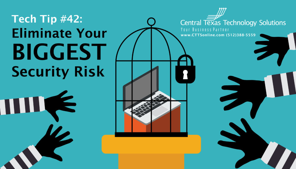 Tech Tip #42: Eliminate Your Biggest Security Risk