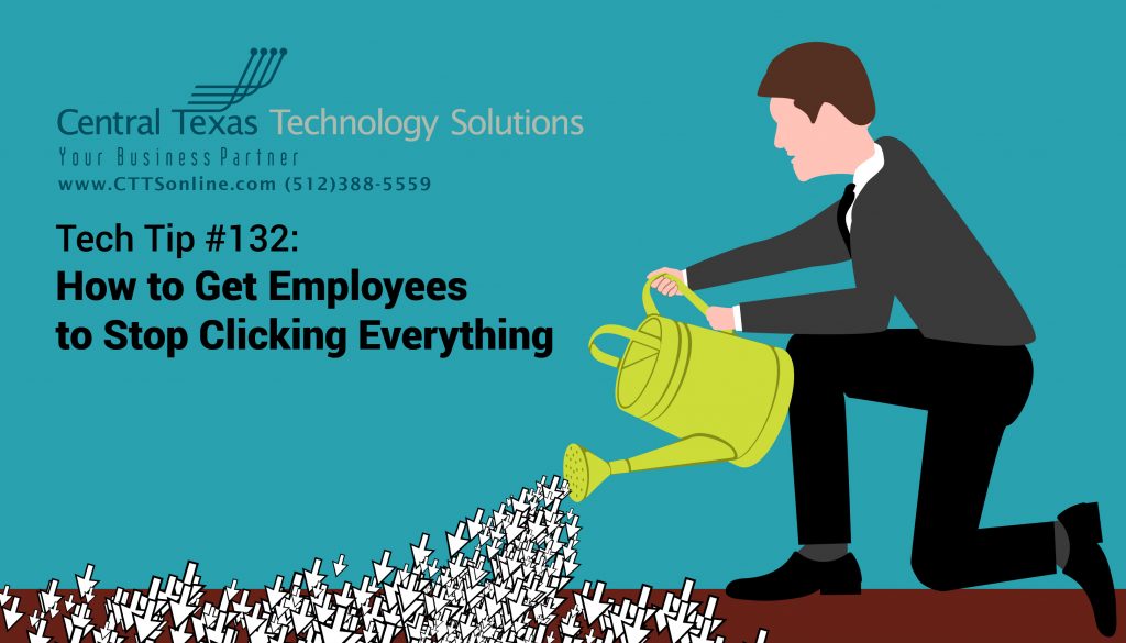 Tech Tip #132: How to Get Employees to Stop Clicking Everything