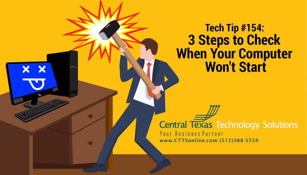 Tech Tip #154: 3 Steps to Check When Your Computer Won't Start