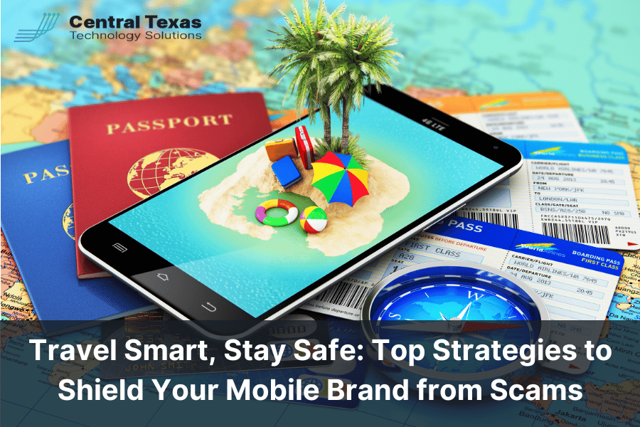 Travel Smart Stay Safe: Top Strategies to Shield Your Mobile Brand from Scams