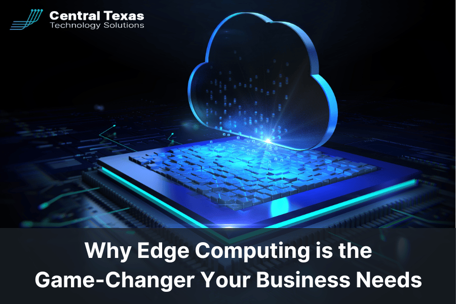 Why Edge Computing is the Game-Changer Your Business Needs
