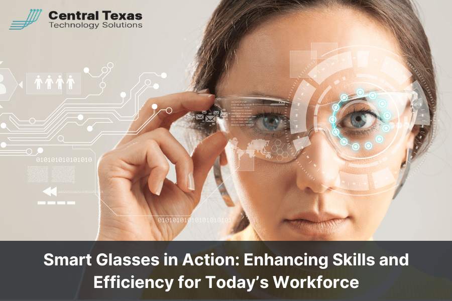 Smart Glasses in Action: Enhancing Skills and Efficiency for Today’s Workforce