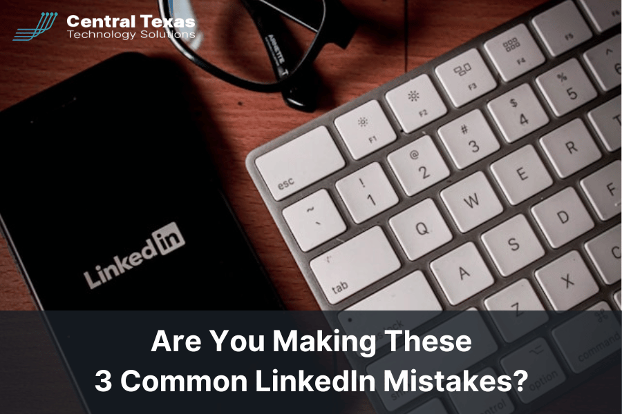 Are You Making These 3 Common LinkedIn Mistakes?