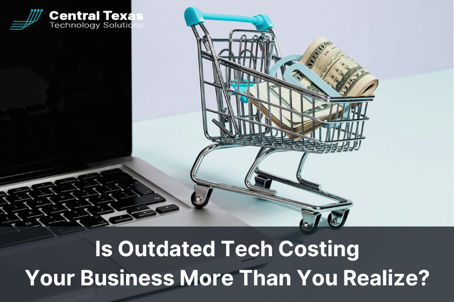 Is Outdated Tech Costing Your Business More Than You Realize?