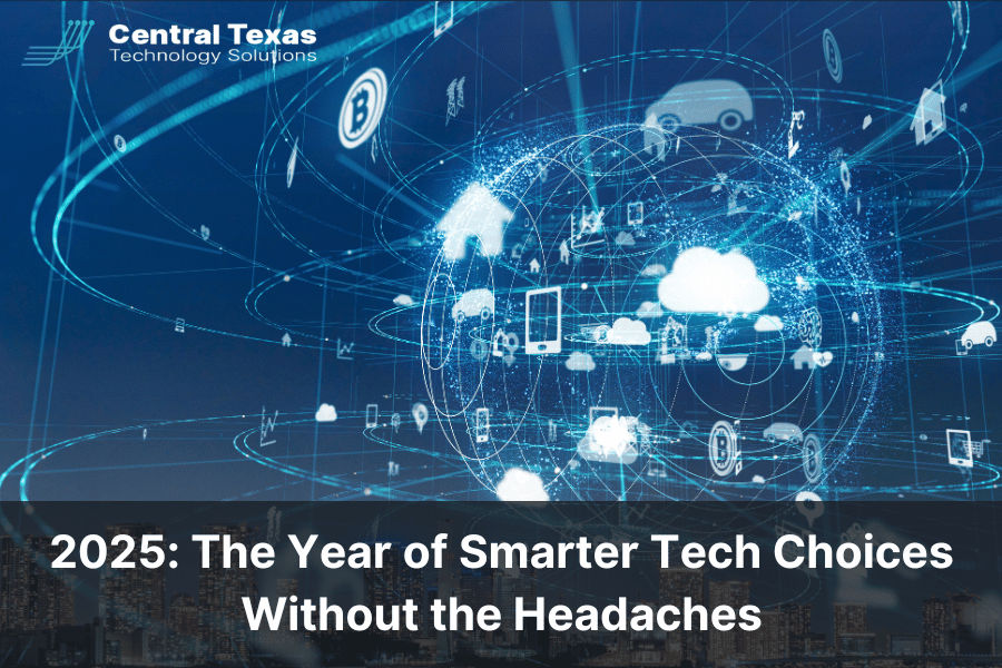 2025: The Year of Smarter Tech Choices - Without the Headaches