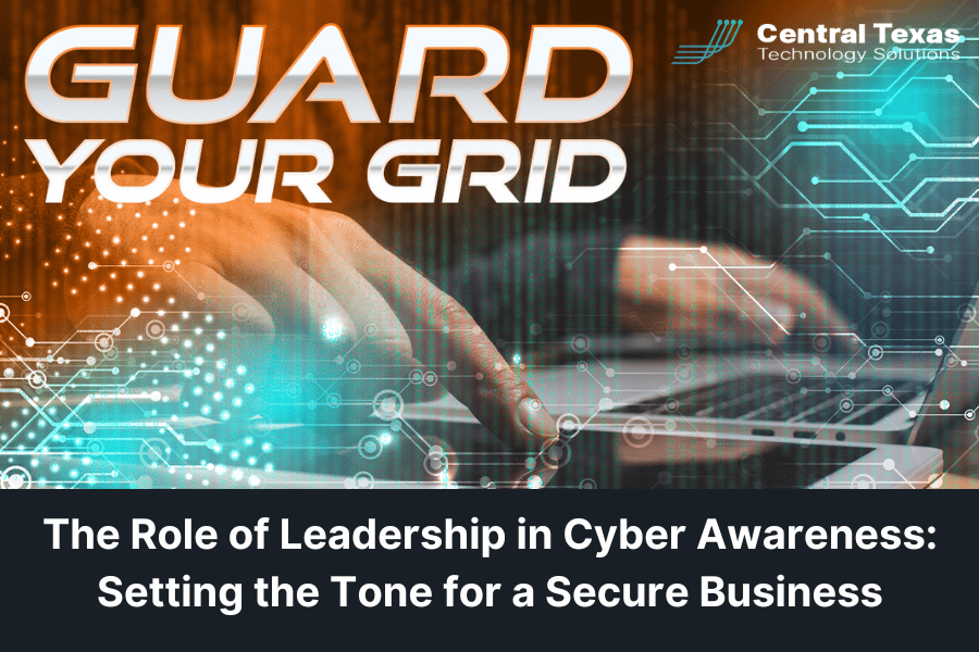 Guard Your Grid - The Role of Leadership in Cyber Awareness: Setting the Tone for a Secure Business