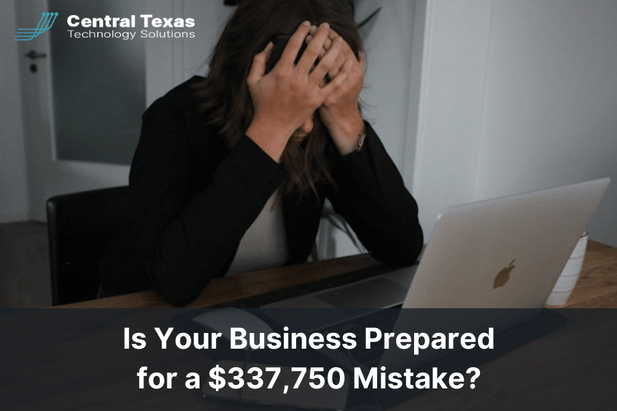 Is Your Business Prepared for a $337,750 Mistake?
