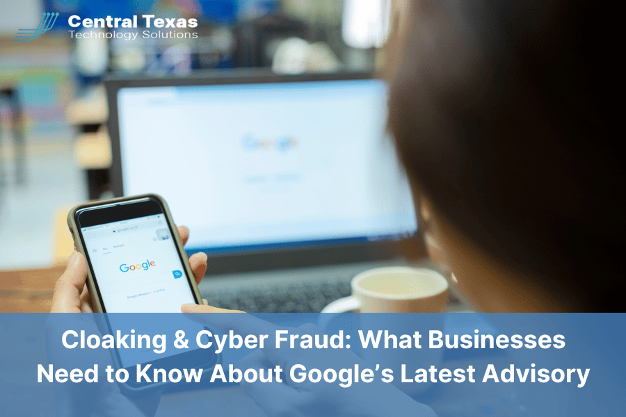 Cloaking & Cyber Fraud: What Businesses Need to Know About Google’s Latest Advisory