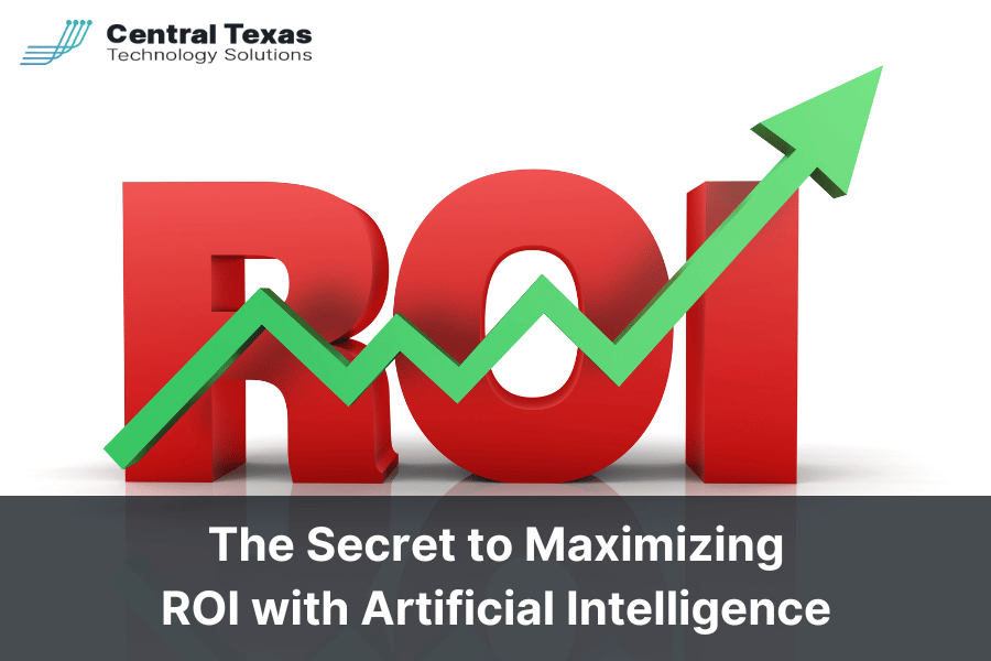 The Secret to Maximizing ROI with Artificial Intelligence