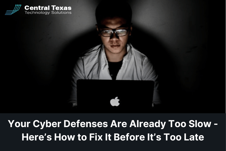 Your Cyber Defenses Are Already Too Slow - Here’s How to Fix It Before It’s Too Late