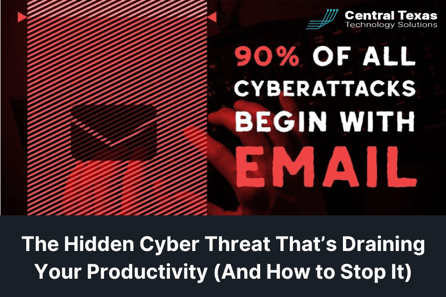 The Hidden Cyber Threat That’s Draining Your Productivity (And How to Stop It)