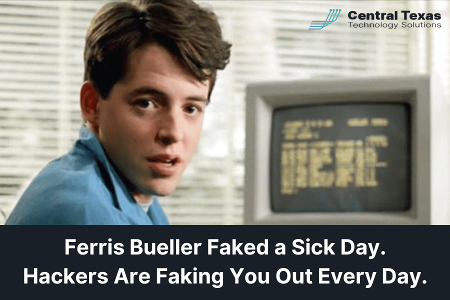 Ferris Bueller Faked a Sick Day. Hackers Are Faking You Out Every Day.