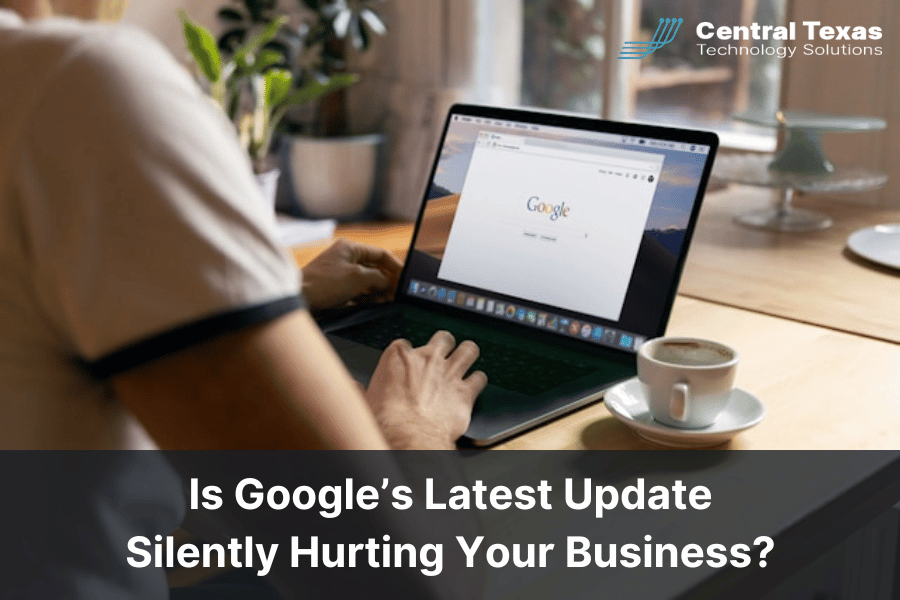 Is Google’s Latest Update Silently Hurting Your Business?