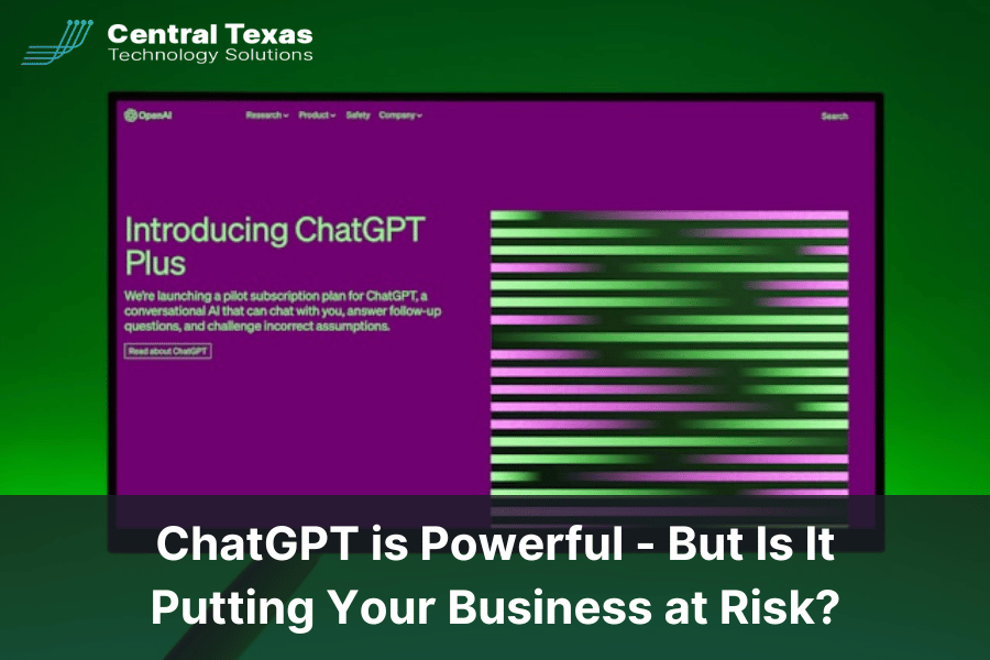 ChatGPT is Powerful - But Is It Putting Your Business at Risk?