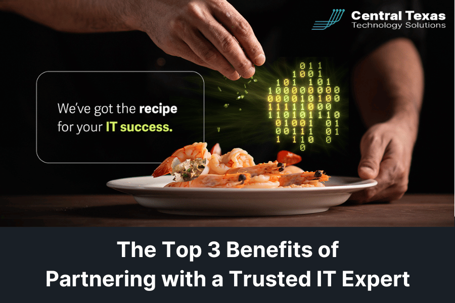 The Top 3 Benefits of Partnering with a Trusted IT Expert