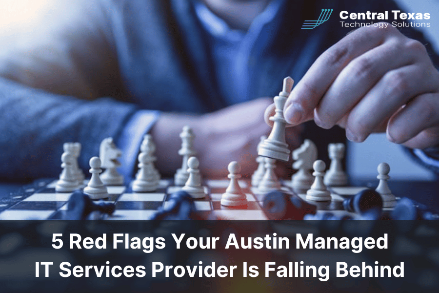 5 Red Flags Your Austin Managed IT Services Provider Is Falling Behind