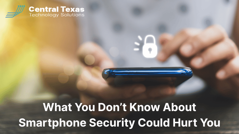 What You Don’t Know About Smartphone Security Could Hurt You