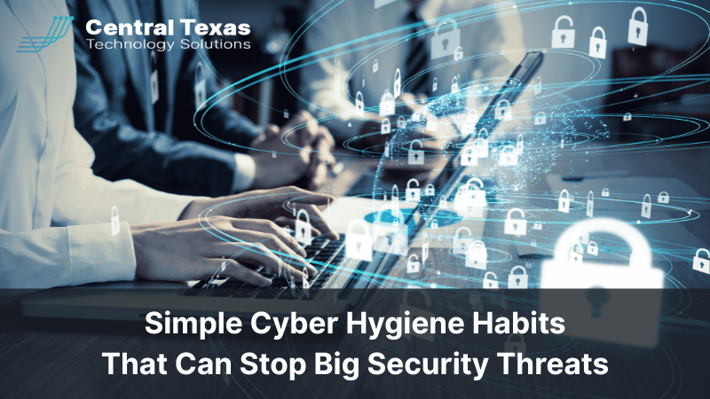 Simple Cyber Hygiene Habits That Can Stop Big Security Threats