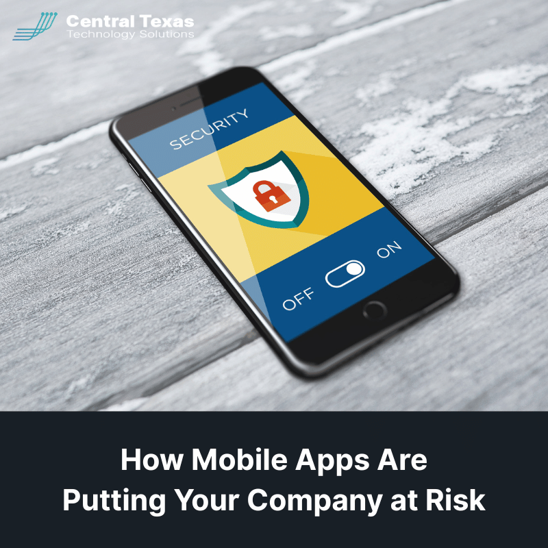 How Mobile Apps Are Putting Your Company at Risk
