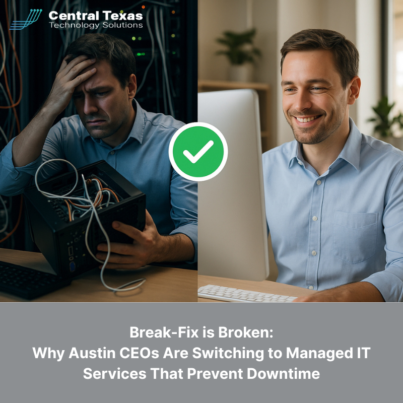 Break-Fix is Broken: Why Austin CEOs Are Switching to Managed IT Services That Prevent Downtime