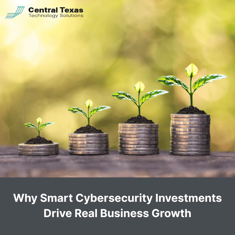 Why Smart Cybersecurity Investments Drive Real Business Growth