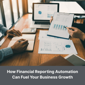How Financial Reporting Automation Can Fuel Your Business Growth