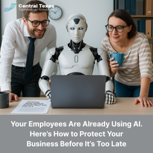Your Employees Are Already Using AI — Here’s How to Protect Your Business Before It’s Too Late