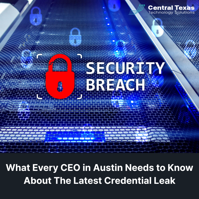 What Every CEO in Austin Needs to Know About the Latest Credential Leak