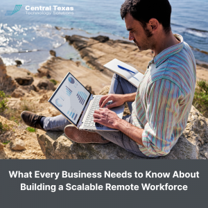 What Every Business Needs to Know About Building a Scalable Remote Workforce