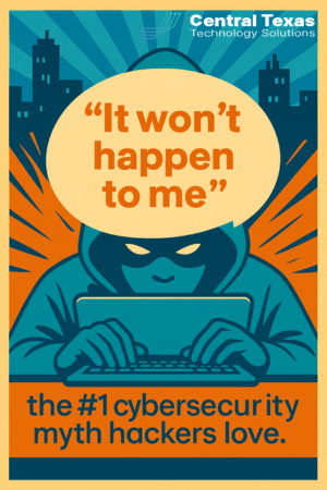“It Won’t Happen to Me” – The #1 Cybersecurity Myth CEOs Still Believe