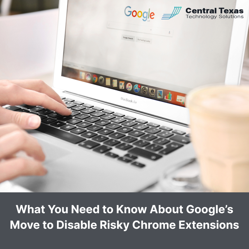 What You Need to Know About Google’s Move to Disable Risky Chrome Extensions