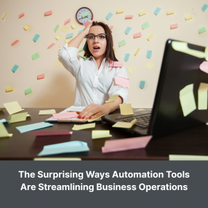 The Surprising Ways Automation Tools Are Streamlining Business Operations