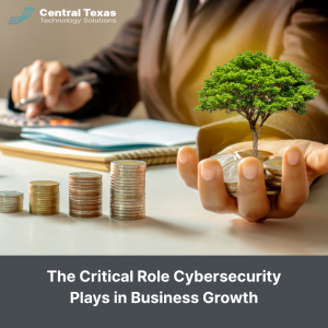 The Critical Role Cybersecurity Plays in Business Growth
