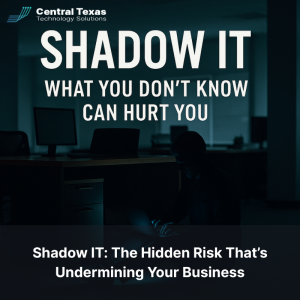 Shadow IT: The Hidden Risk That’s Undermining Your Business