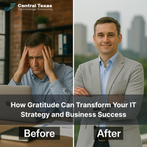 How Gratitude Can Transform Your IT Strategy and Business Success in Austin, TX