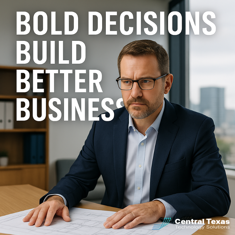 Bold Decisions Build Better Businesses