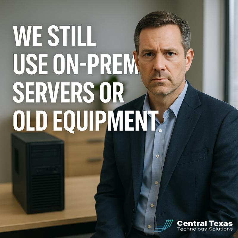 We Still Use On Prem Servers or Old Equipment