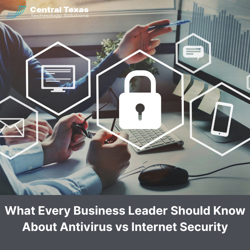 What Every Business Leader Should Know About Antivirus vs Internet Security