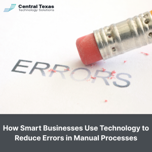 How Smart Businesses Use Technology to Reduce Errors in Manual Processes