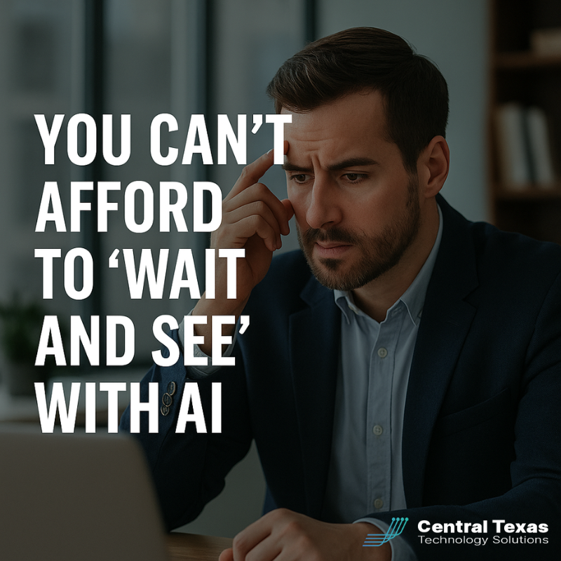You Can't Afford to 'Wait and See' with AI
