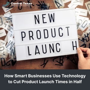 How Smart Businesses Use Technology to Cut Product Launch Times in Half