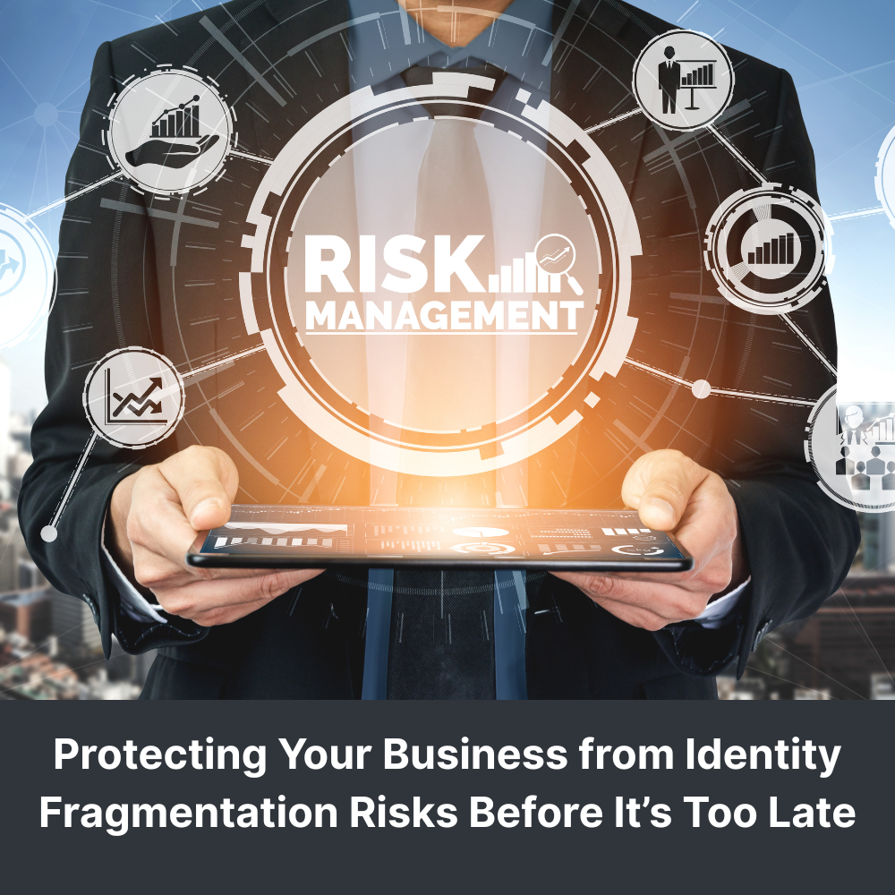 Protecting Your Business from Identity Fragmentation Risks Before It’s Too Late