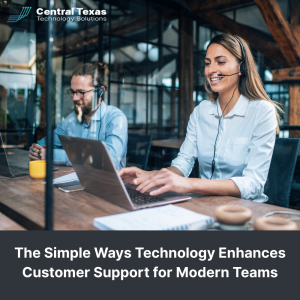 The Simple Ways Technology Enhances Customer Support for Modern Teams