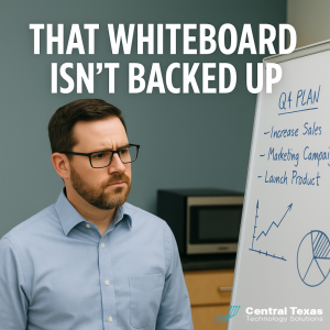 IT Support Austin: Why Whiteboards Aren’t a Business Continuity Plan