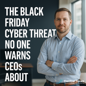 IT Support Austin: The One Black Friday Cyber Threat CEOs Must Prepare For