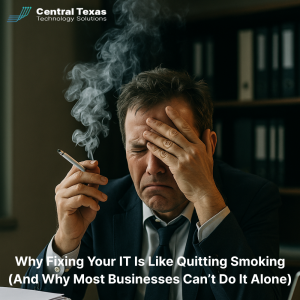 Why Fixing Your IT Is Like Quitting Smoking (And Why Most Businesses Can’t Do It Alone)