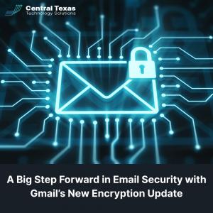 A Big Step Forward in Email Security with Gmail’s New Encryption Update