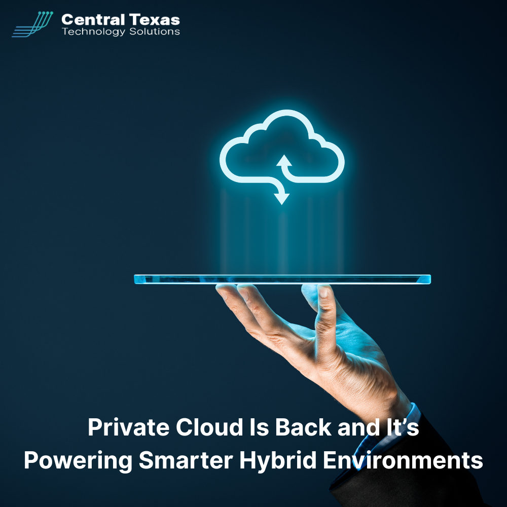 Private Cloud Is Back and It’s Powering Smarter Hybrid Environments