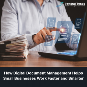How Digital Document Management Helps Small Businesses Work Faster and Smarter