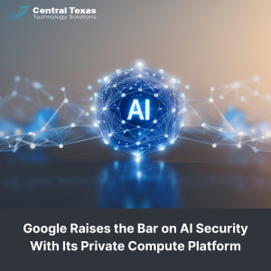 Google Raises the Bar on AI Security With Its Private Compute Platform